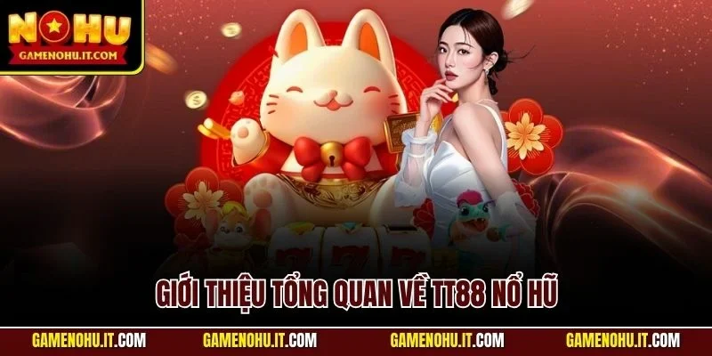 Giới thiệu tổng quan về TT88 nổ hũ